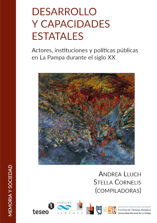 Desarrollo y capacidades estatales. Actores, instituciones y políticas públicas en La Pampa durante el siglo XX